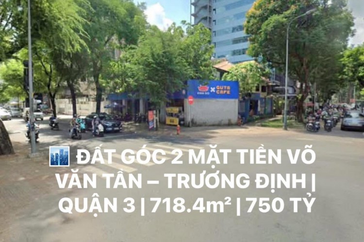 Bán góc 69 Võ Văn Tần - Trương Định - 20x36m = 718m2 đất - Giá 750 tỷ!